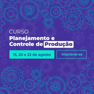 Curso PCP: Planejamento e Controle de Produção acontece dias 15, 20 e 22 de agosto na Acisfe