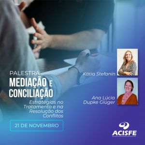 ACISFE promove a palestra: Mediação e Conciliação - Estratégias no Tratamento e na Resolução de Conflitos