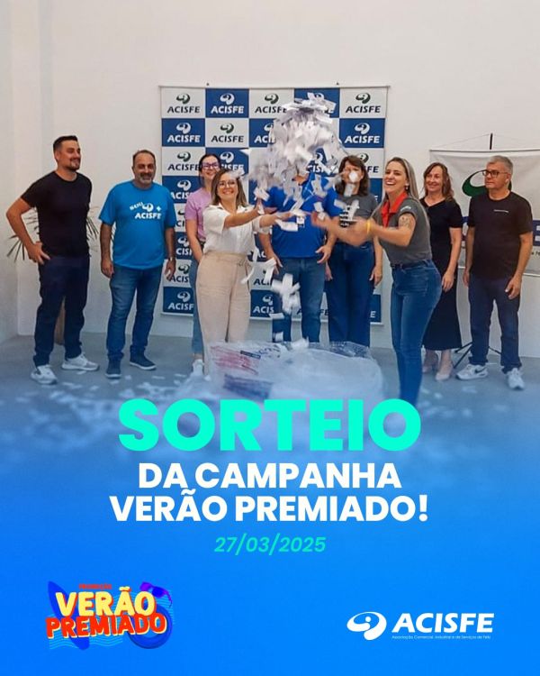 SORTEIO DA CAMPANHA VERÃO PREMIADO foi dia 27/03, 17h, na ACISFE 