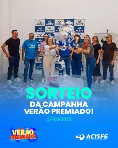 SORTEIO DA CAMPANHA VERÃO PREMIADO foi dia 27/03, 17h, na ACISFE 