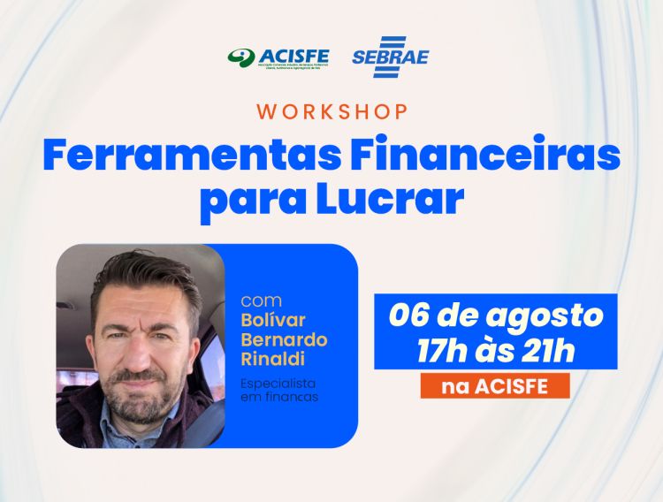 Workshop Ferramentas Financeiras para Lucrar é dia 06 de agosto, inicia às 17h